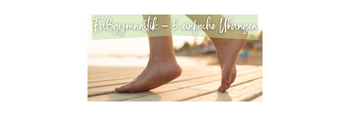5 Übungen für Fußgymnastik - Fußgymnastik – 5 einfache Übungen