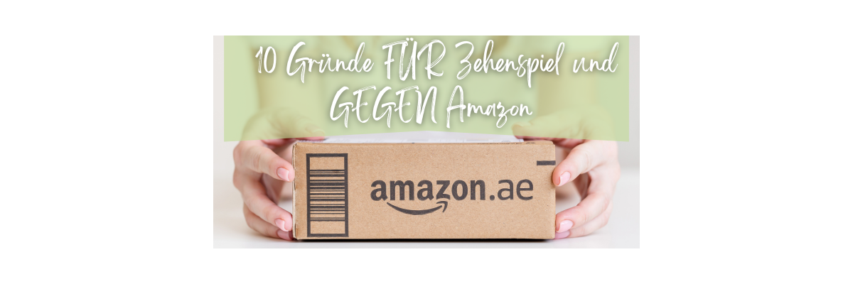 10 Gründe FÜR Zehenspiel und GEGEN Amazon - 10 Gründe FÜR Zehenspiel und GEGEN Amazon