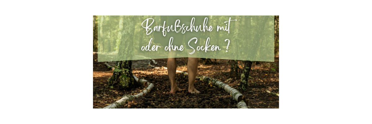 Trägt man Barfußschuhe mit oder ohne Socken? - Barfußschuhe mit oder ohne Socken tragen?