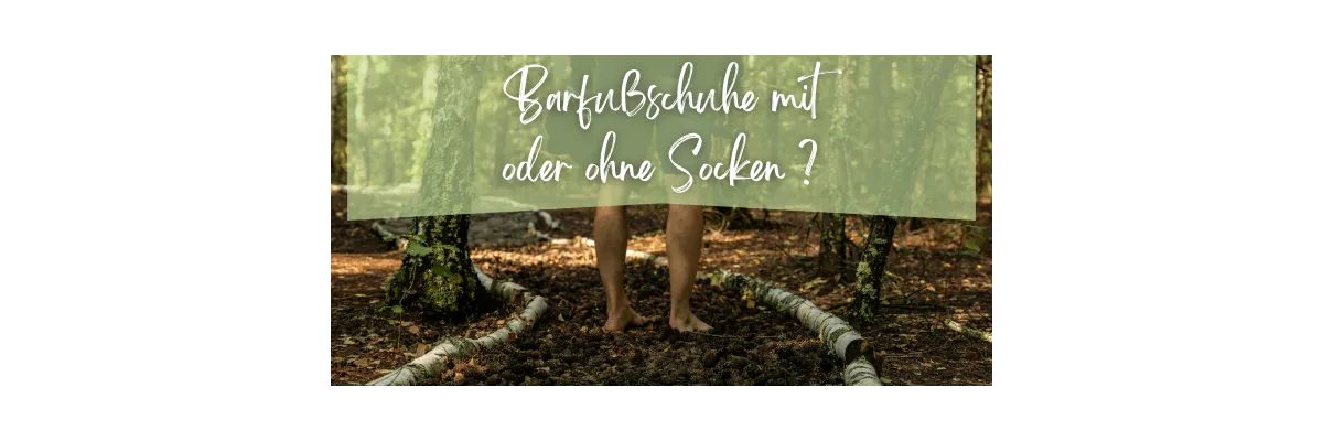 Trägt man Barfußschuhe mit oder ohne Socken? - Barfußschuhe mit oder ohne Socken tragen?